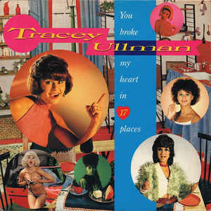 5.18 Tracey Ullman - You Broke My Heart in 17 Places