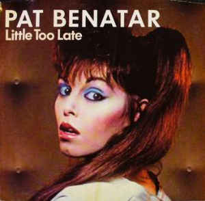 8.22 Pat Benatar 1.Little Too Late
