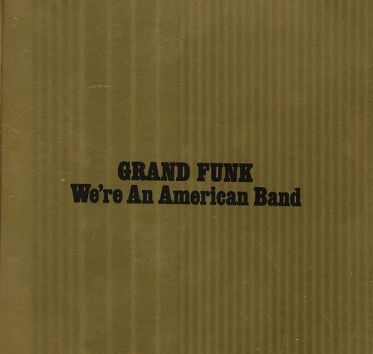 9.19 Grand Funk - We're an American Band
