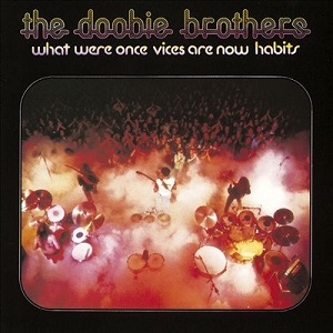 6.23 The Doobie Brothers - What Were Once Vices Are Now Habits