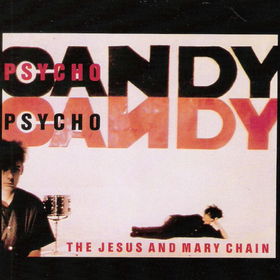 8.20 The Jesus and Mary Chain - Psychocandy