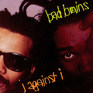 8.25 Bad Brains I Against I