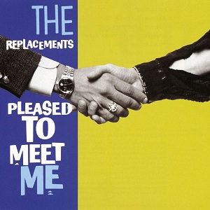 8.26 The Replacements - Pleased to Meet Me