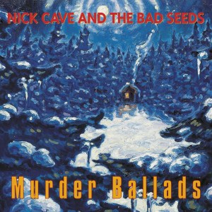 10.2 Nick Cave &amp; the Bad Seeds - Murder Ballads