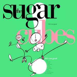 8.31 The Sugarcubes - Life's Too Good